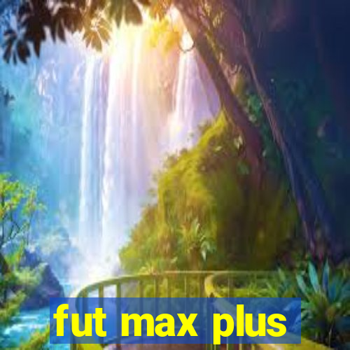 fut max plus